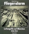 Fliegeralarm. Luftangriffe auf Mnchen 1940 - 1945