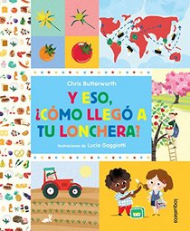 Y eso, cmo lleg a tu lonchera? / How Did That Get in My Luchbox? The Story of Food (Spanish Edition)