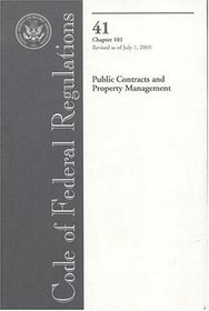 Code of Federal Regulations, Title 41, Public Contracts and Property Management, Chapter 101, Revised as of July 1, 2005