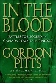 In The Blood: Battles to Succeed in Canada's Family Businesses