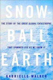 Snowball Earth : The Story of the Great Global Catastrophe That Spawned Life as We Know It