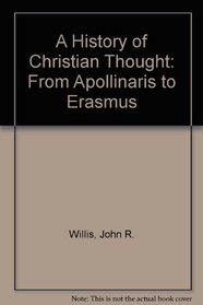 A History of Christian Thought: From Apollinaris to Erasmus (History of Christian Thought)