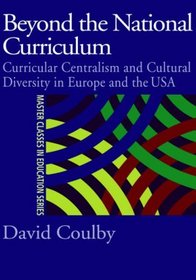 Beyond the National Curriculum: Curricular Centralism and Cultural Diversity in Europe and the USA (Master Classes in Education Series)