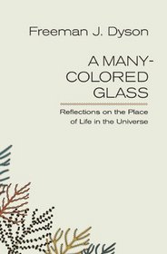 A Many-Colored Glass: Reflections on the Place of Life in the Universe (Page-Barbour Lectures)