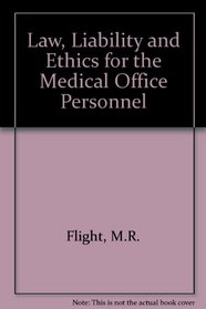 Law, Liability, and Ethics for Medical Office Personnel