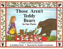 Those Aren't Teddy Bears in Our Parks: A Child's Guide to Park Bears