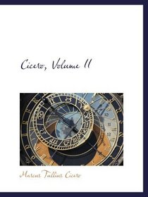 Cicero, Volume II