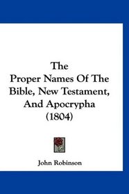 The Proper Names Of The Bible, New Testament, And Apocrypha (1804)