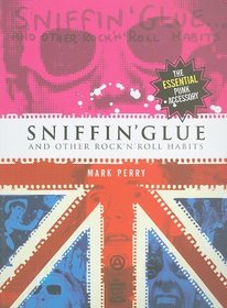 Sniffin' Glue: And Other Rock'n'roll Habits: The Essential Punk Accessory
