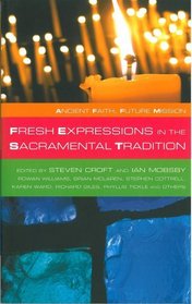 Ancient Faith, Future Mission: Fresh Expressions in the Sacramental Tradition