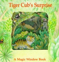 Tiger Cub's Surprise (Magic Windows: Pull the Tabs! Change the Pictures!)