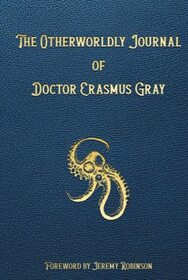 The Otherworldly Journal of Doctor Erasmus Gray