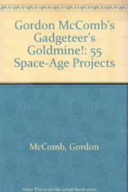 Gordon McComb's Gadgeteer's Goldmine!: 55 Space-Age Projects