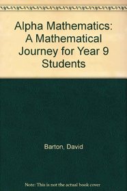 Alpha Mathematics: A Mathematical Journey for Year 9 Students