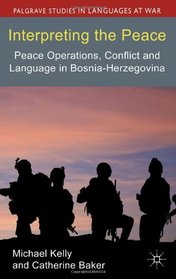 Interpreting the Peace: Peace Operations, Conflict and Language in Bosnia-Herzegovina (Palgrave Studies in Languages at War)