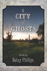 A City of Ghosts: Stories