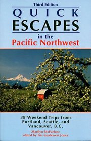 Quick Escapes in the Pacific Northwest: 38 Weekend Trips from Portland, Seattle, and Vancouver, B.C. (3rd ed)