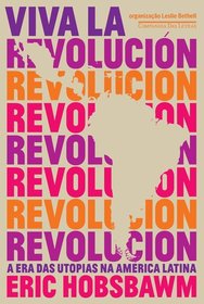 Viva la Revolucion A Era das Utopias na America Latina (Em Portugues do Brasil)