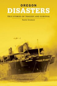 Oregon Disasters: True Stories of Tragedy and Survival (Disasters Series)