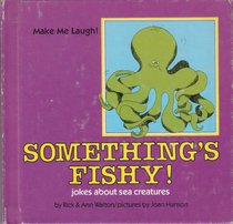 Something's Fishy! Jokes About Sea Creatures: Jokes About Sea Creatures (Make Me Laugh)