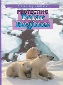 Protecting Polar Regions (Protecting Habitats)