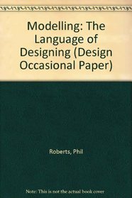 Modelling: The Language of Designing (Design Occasional Paper)