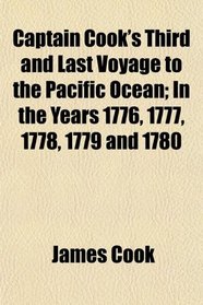 Captain Cook's Third and Last Voyage to the Pacific Ocean; In the Years 1776, 1777, 1778, 1779 and 1780