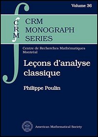 Lecons D'analyse Classique: Exposition D'un Cours Fait Par Paul Koosis a L'universite Mcgill, Montreal (Crm Monograph Series)