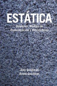 Estatica (Static): Gobierno, Medios de Comunicacion y Resistencias (Spanish Edition)