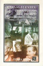 Carlos Fuentes, territorios del tiempo: Antologa de entrevistas (Tierra firme)