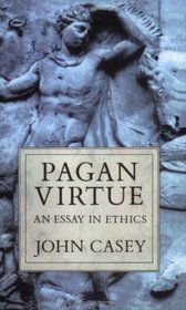 Pagan Virtue: An Essay in Ethics (Clarendon Paperbacks)