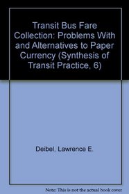 Transit Bus Fare Collection: Problems With and Alternatives to Paper Currency (Synthesis of Transit Practice, 6)