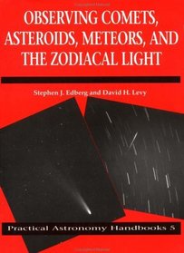 Observing Comets, Asteroids, Meteors, and the Zodiacal Light (Practical Astronomy Handbooks)