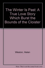 The Winter Is Past: A True Love Story Which Burst the Bounds of the Cloister
