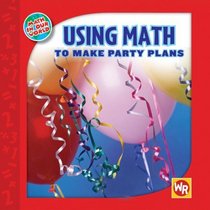 Using Math to Make Party Plans (Math in Our World: Level 2)