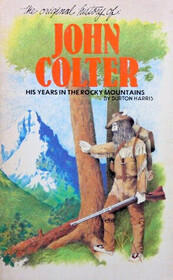 Original History of John Colter: His Years in the Rocky Mountains