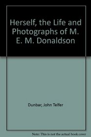 Herself, the Life and Photographs of M. E. M. Donaldson