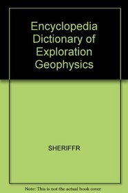 Encyclopedia Dictionary of Exploration Geophysics
