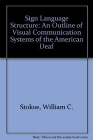 Sign Language Structure: The First Linguistic Analysis of AMERICAN SIGN LANGUAGE