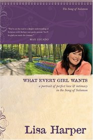 What Every Girl Wants: A Portrait of Perfect Love & Intimacy in the Song of Solomon
