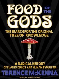 Food of the Gods: The Search for the Original Tree of Knowledge : A Radical History of Plants, Drugs, and Human Evolution