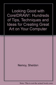 Looking good with CorelDRAW!: Hundreds of tips, techniques  ideas for creating great art on your computer (The Looking good series)