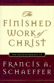 The Finished Work of Christ: The Truth of Romans 1 - 8