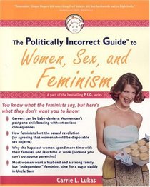 The Politically Incorrect Guide to Women, Sex and Feminism