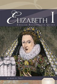 Elizabeth I: English Renaissance Queen (Essential Lives)
