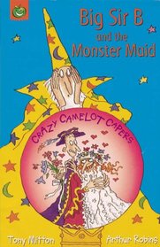 Big Sir B and the Monster Maid (Crazy Camelot)