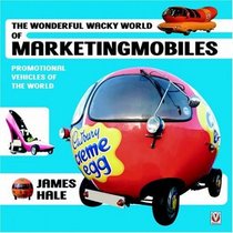 The Wonderful Wacky World of Marketingmobiles: Promotional Vehicles 1900-2000