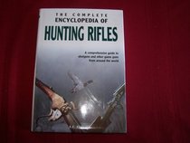 The Complete Encyclopedia of Hunting Rifles. A Comprehensive Guide to Shotguns and Other Game Guns from Around the World