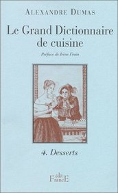 Le Grand Dictionnaire de cuisine, tome 4. Desserts