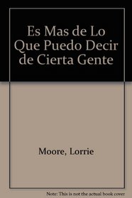 Es Mas de Lo Que Puedo Decir de Cierta Gente (Spanish Edition)